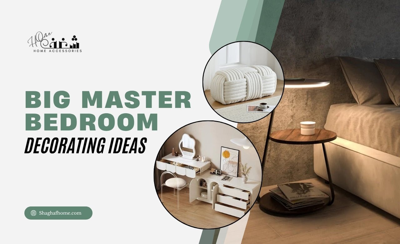 Big Master Bedroom Decorating Ideas in the UAE - SHAGHAF HOME