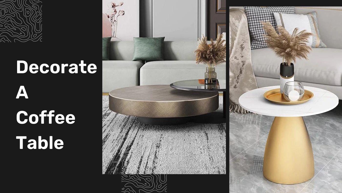 How to Decorate a Coffee Table? (For Luxury and Modern Look) - SHAGHAF HOME