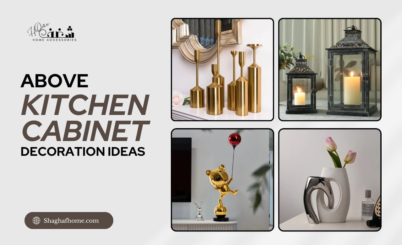 7 Best Above Kitchen Cabinet Decoration Ideas in Dubai, UAE - SHAGHAF HOME