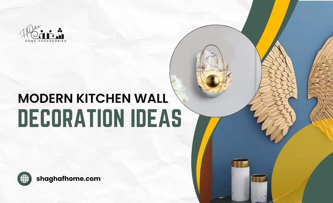7 Modern Kitchen Wall Decoration Ideas in Dubai, UAE - SHAGHAF HOME