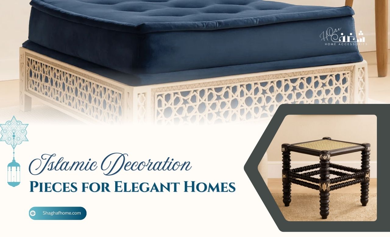 8 Islamic Decoration Pieces for Elegant Homes in Dubai, UAE - SHAGHAF HOME