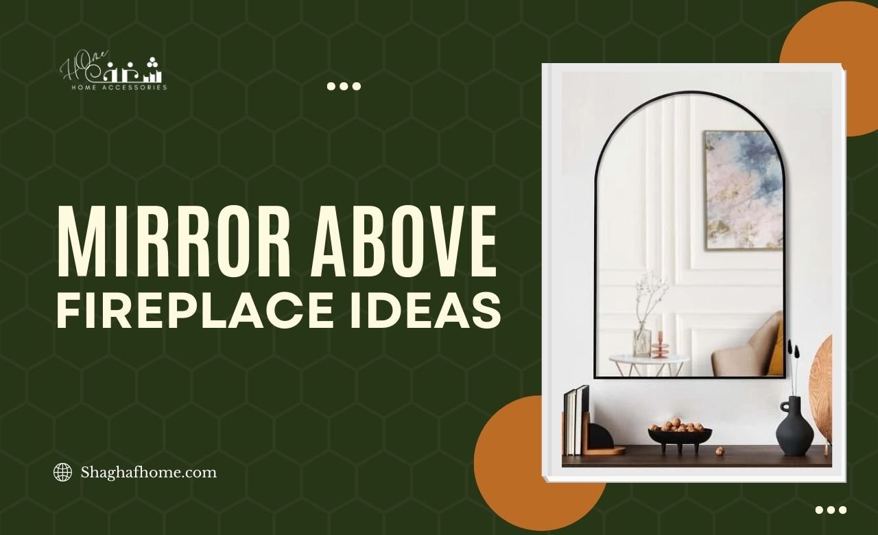 8 Mirror Above Fireplace Ideas in Dubai, UAE - SHAGHAF HOME