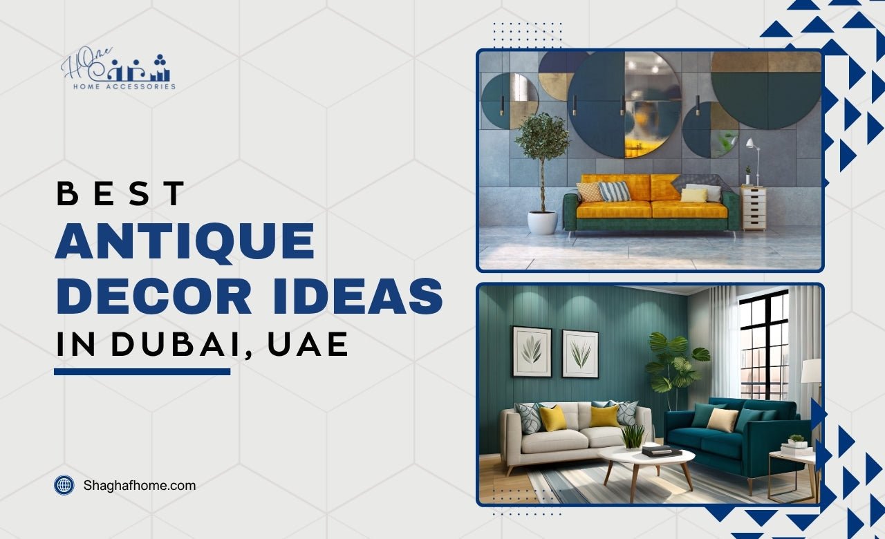 Best Antique Decoration Ideas in Dubai, UAE - SHAGHAF HOME