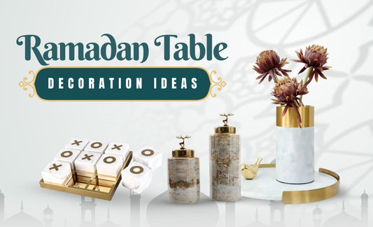 Top Ramadan Table Decoration Ideas in Dubai, UAE - SHAGHAF HOME